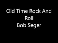 Bob Segar Old Time Rock N Roll Lyrics