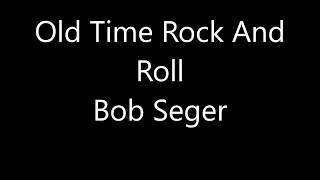 Bob Segar - Old Time Rock n&#39; Roll Lyrics