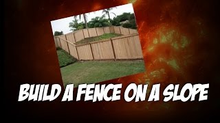 How To Build A Fence On A Slope