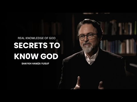 Two Secrets to Truly Knowing God – Shaykh Hamza Yusuf