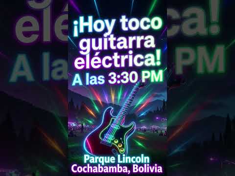 Hoy toco guitarra electrica a las 3:30 PM, en el Parque Lincoln (Cochabamba - Bolivia)