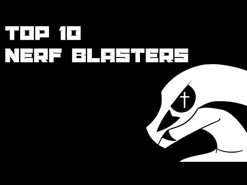 My Top 10 Nerf Blasters
