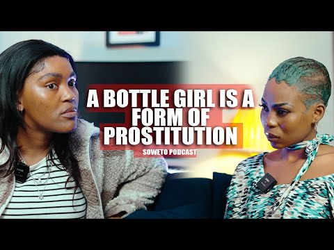 SOWETO PODCAST S02 EP 04 A BOTTLE GIRL IS A NEW FORM OF PROSTITUTION