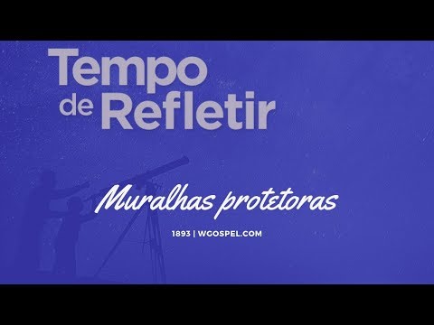 Tempo de Refletir 1893 - Muralhas protetoras