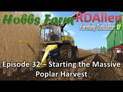 Farming Simulator 17 Hobbs Farm E32 - Starting the Massive Poplar Harvest