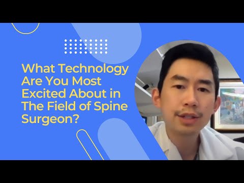What Technology Are You Most Excited About In The Field of Spine Surgery?
