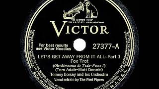 1941 HITS ARCHIVE: Let’s Get Away From It All - Tommy Dorsey (Sinatra-Haines-Stafford-Pipers, voc)