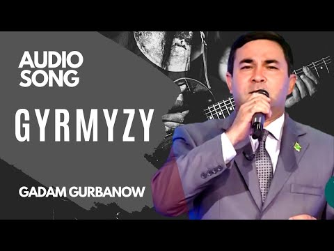 GADAM GURBANOW GYRMYZY TURKMEN HALK AYDYM AUDIO SONG JANLY SESIM