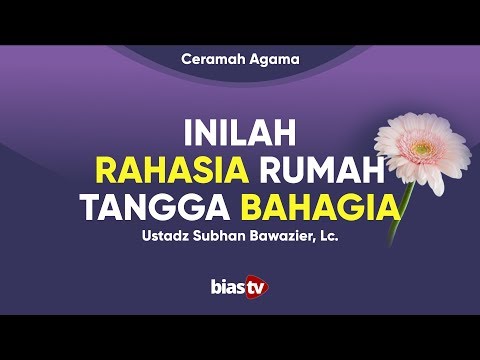 Rumah Tangga Bahagia: Kunci Rumah Tangga Bahagia Selamanya - Ustadz Subhan Bawazier