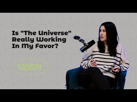 Is "The Universe" Really Working In My Favor? - Everyday Theology Ep. 47
