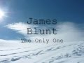 James Blunt - The Only One [Lyrics]