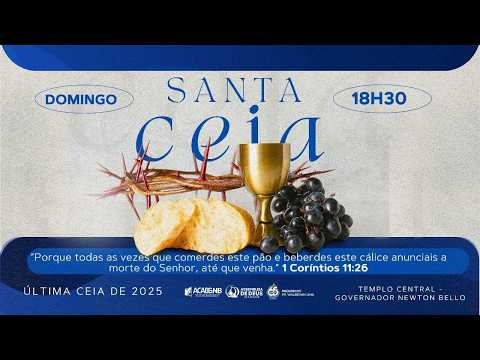 CULTO DE CEIA | Templo Central – Governador Newton Bello | Pr. Presidente Walbevan Lima