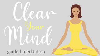 A Ten Minute Guided Meditation to Clear Your Mind