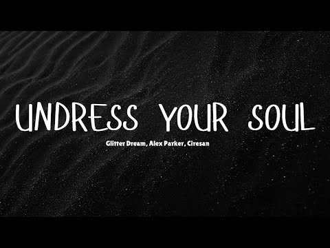 Undress Your Soul  - Glitter Dream, Alex Parker, Ciresan (feat. SBSTN) (Lyrics)