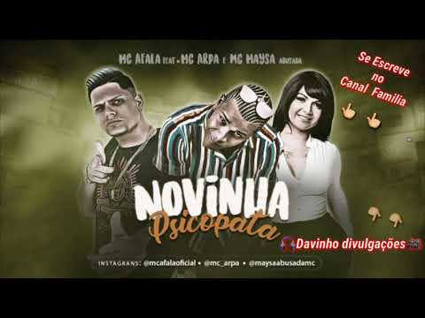 MC AFALA feat MC ARPA e MC MAYSA ABUSADA - NOVINHA PSICOPATA - (MÚSICA NOVA 2019)