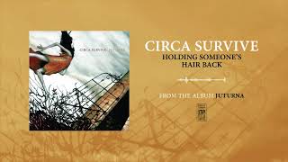 Circa Survive &quot;Holding Someone&#39;s Hair Back&quot;