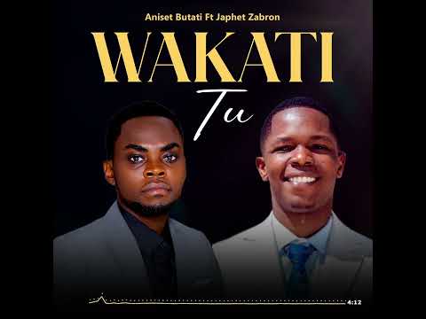 Aniset Butati ft Japhet zabroni _wakati tu (official audio)