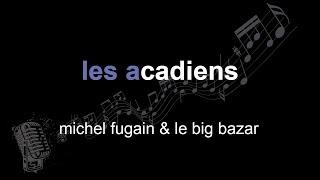michel fugain &amp; le big bazar | les acadiens | lyrics | paroles | letra |