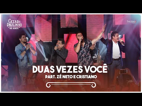 Cezar & Paulinho Part. Zé Neto e Cristiano - Duas Vezes Você | DVD 40 Anos