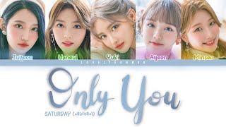 SATURDAY (세러데이) – Only You Lyrics (Color Coded Han/Rom/Eng)