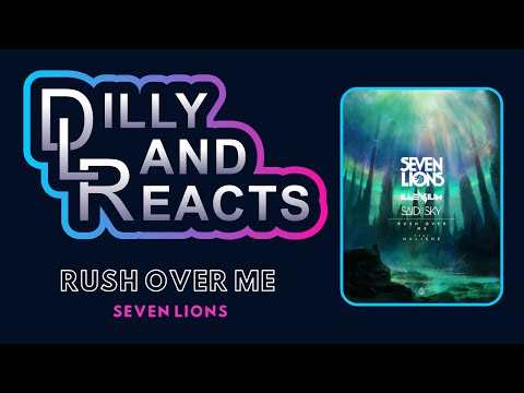 DillyLandReacts - -Seven Lions - Rush Over Me ft. Illenium & Said The Sky & HALIENE