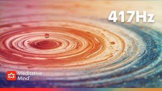 417 Hz | WIPE OUT Negative Energy | SACRAL Chakra Activation | 'enchanted flow'