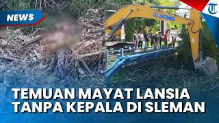 Penemuan Mayat Tanpa Kepala di Kali Konteng Gamping Sleman, Polisi: Korban Alami Pikun