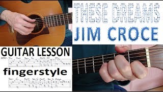 THESE DREAMS - JIM CROCE fingerstyle GUITAR LESSON