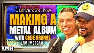 Making A Metal Album w/ Code Orange's Jami Morgan | The Danny Brown Show Ep. 71