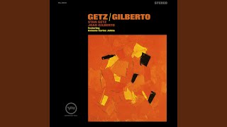 Stan Getz, Antonio Carlos Jobim & Jo�o Gilberto - Para Machuchar Meu Cora��o