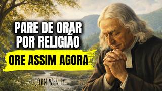 Como Parar De Orar Religiosamente E Começar A Conversar Com Deus | John Wesley