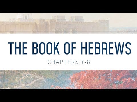Book of Hebrews: Chapters 7-8 | Bible Study | Grace thru Faith