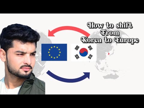 South korea to Europe country? South Korea se Europe kese shift ho ?