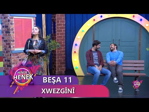 XWEZGÎNÎ - HINEK HENEK - BEŞA 11
