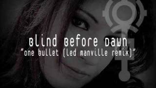Blind Before Dawn - One Bullet (Led Manville remix)