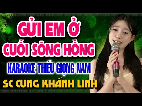 GỬI EM Ở CUỐI SÔNG HỒNG Karaoke Thiếu Giọng Nam ➤ Song Ca Cùng Khánh Linh