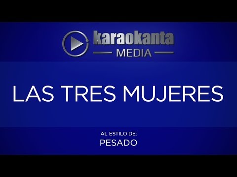 Karaokanta - Pesado - Las tres mujeres