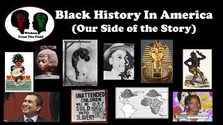 Black History In America: Our Side of the Story