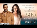 Raid 2 ISHQ Song Ajay Devgn Vaani Kapoor TR Tunes Presents Ajay Devgn Songs Hindi Songs