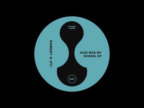 Robert S (PT) - Acid Was My School [GYNOID021]