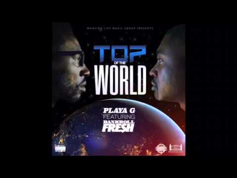 Top of the World - Playa G ft. Bankroll Fresh