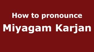 How to pronounce Miyagam Karjan