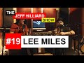 The Jeff Hilliard Show #19 - Lee Miles