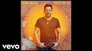 Gary Allan - Mess Me Up (Audio)
