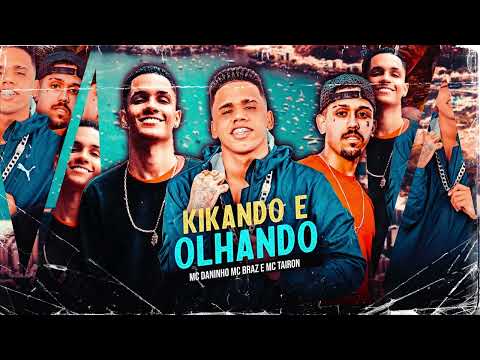 MC DANINHO - MC BRAZ - MC TAIRON - KIKANDO E OLHANDO