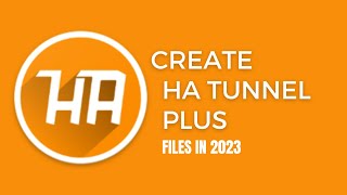 How to create ha tunnel files in 2024