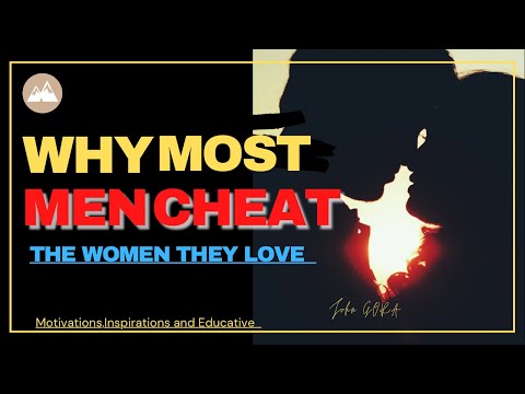 WHY MEN CHEAT || THE WOMEN THEY LOVE || John Gora