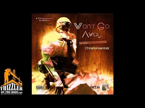 Christiamentalz - Wont Go Away [Prod. Christiamentalz] [Thizzler.com]