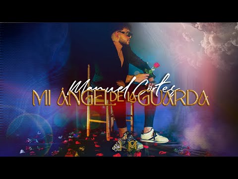MANUEL CORTES - MI ÁNGEL DE LA GUARDA👼🌹 (VIDEOCLIP OFICIAL)
