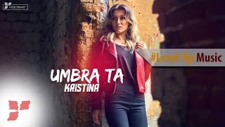 Kristina - Umbra ta  || #LevelUpMusic
